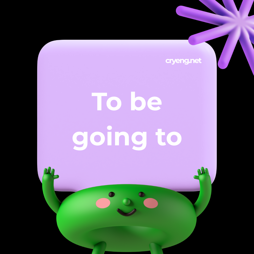 To be going to
